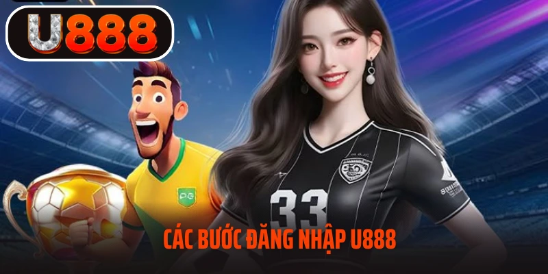 Các bước đăng nhập đơn giản tại U888
