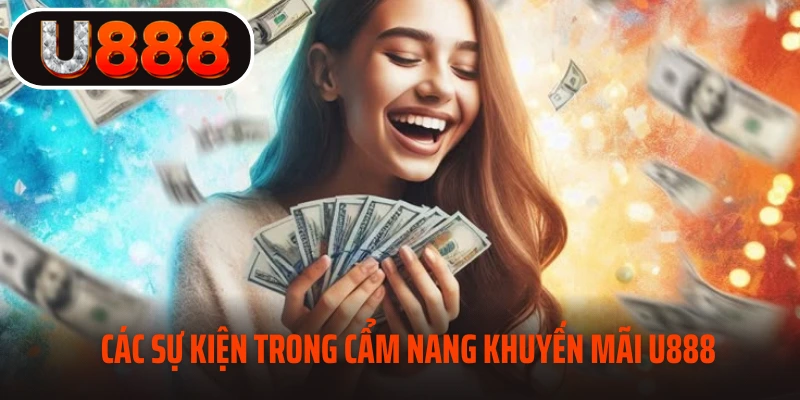 Những sự kiện khuyến mãi độc quyền chỉ có tại U888