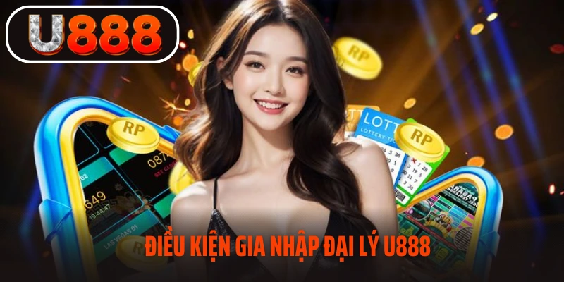 Các điều kiện để trở thành đại lý tại U888