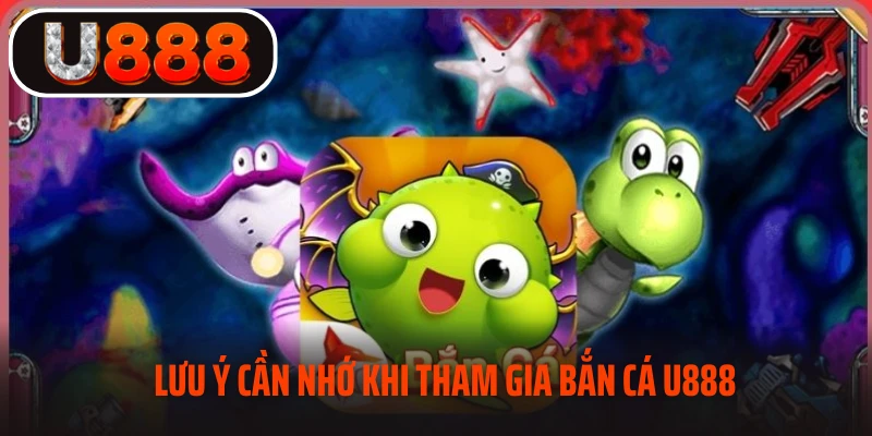 Những lưu ý khi tham gia bắn cá U888 cần biết