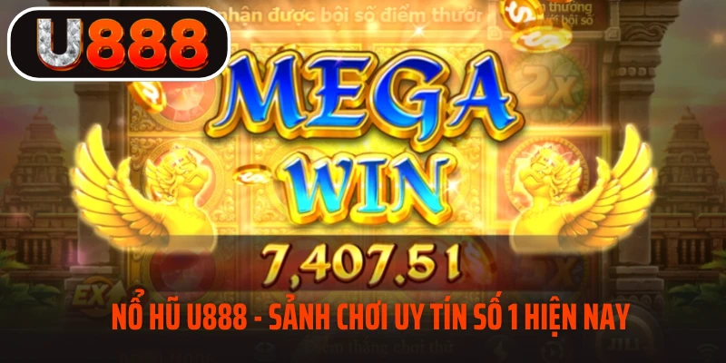 Sơ lược tổng quan về sảnh nổ hũ U888