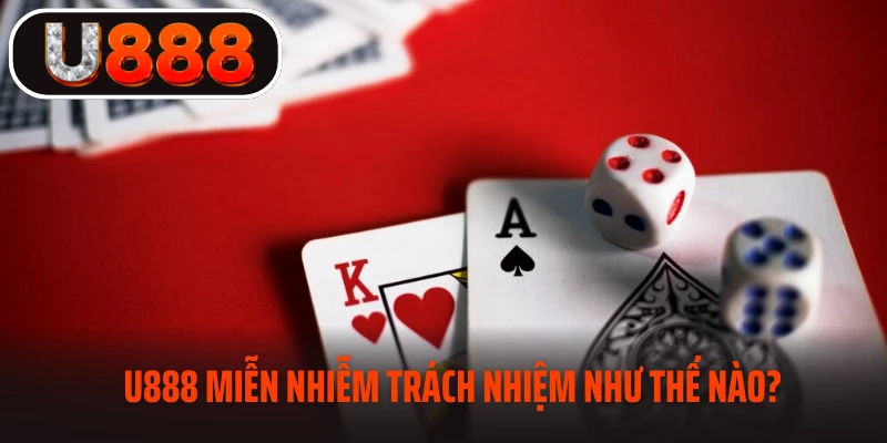 Sơ lược khái quát về miễn trừ trách nhiệm tại U888