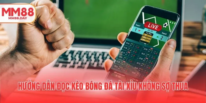 huong-dan-doc-keo-bong-da-tai-xiu-khong-so-thua